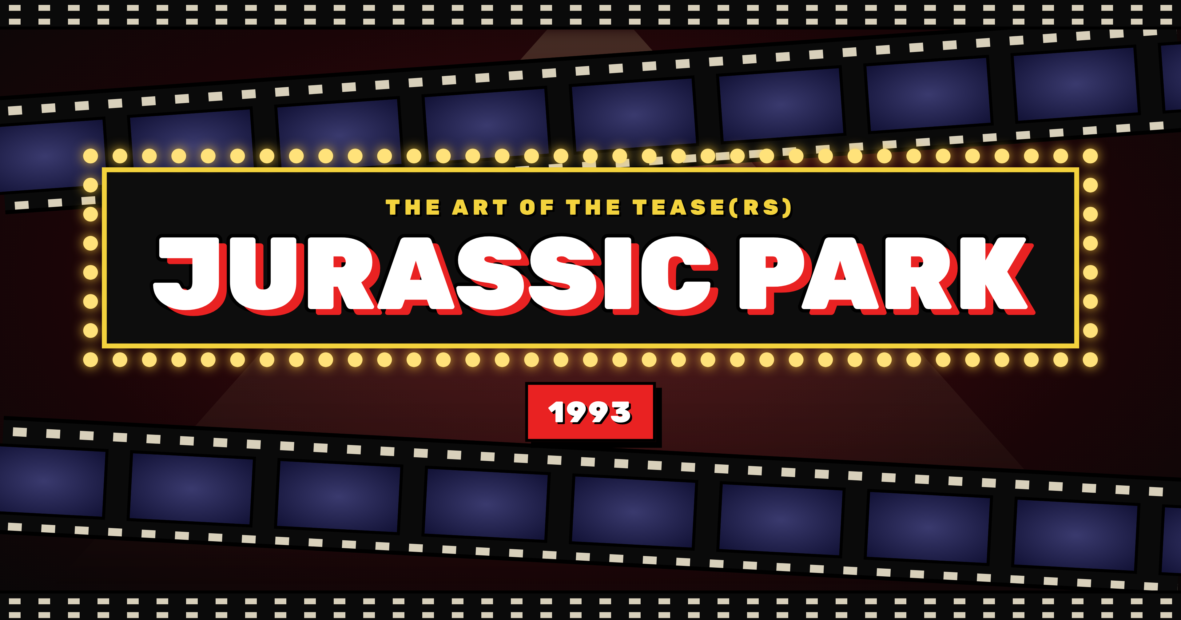 The Art of the Tease(rs) ~ Jurassic Park (1993)