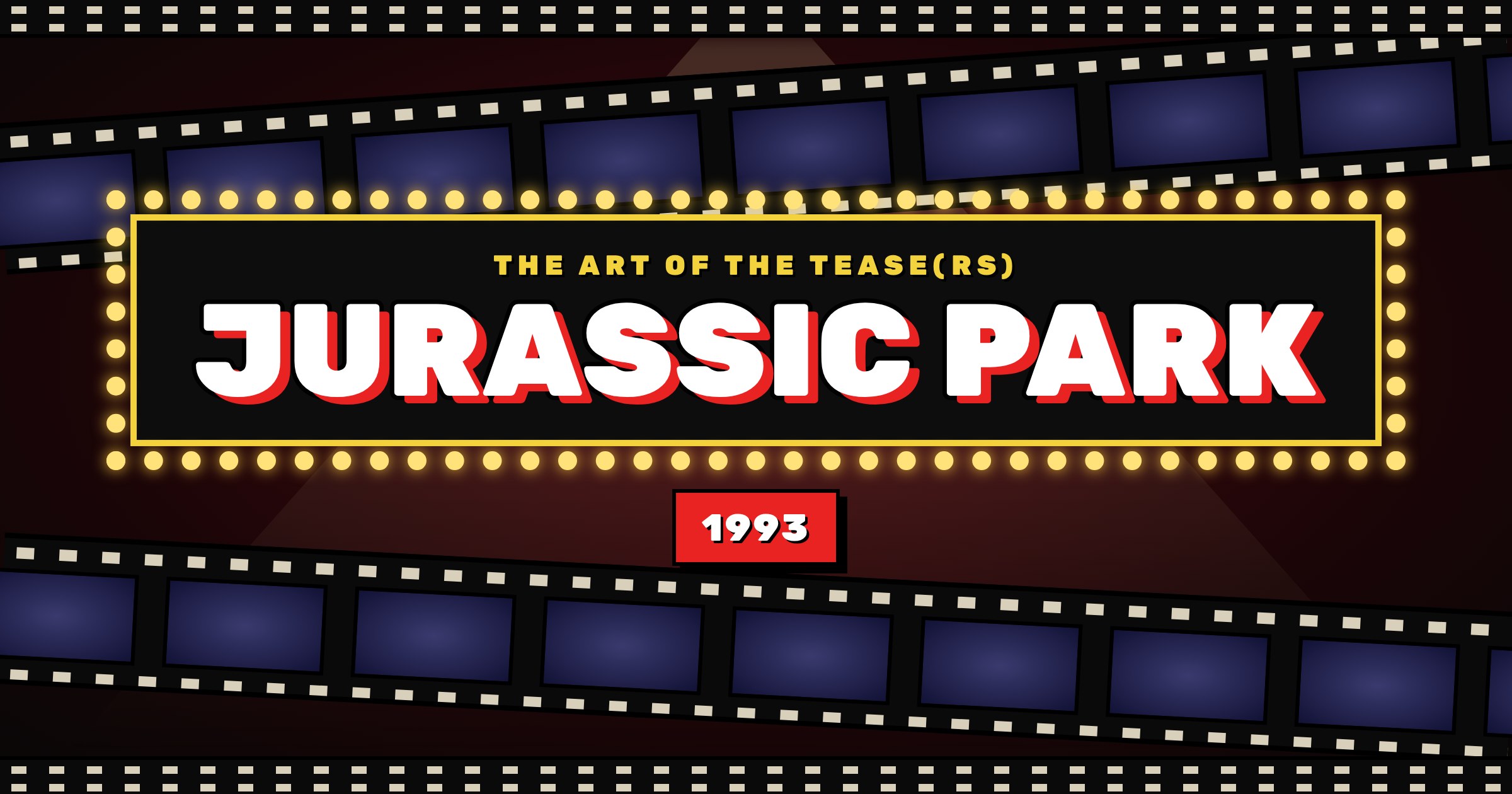 The Art of the Tease(rs) ~ Jurassic Park (1993)