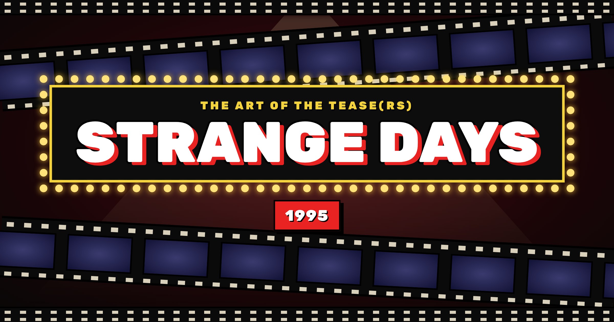 The Art of the Tease(rs) ~ Strange Days (1995)